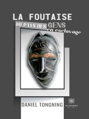 cover image of La foutaise ou pays des gens en esclavage